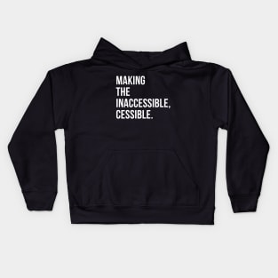 //MAKING THE INACCESSIBLE, CESSIBLE. Kids Hoodie